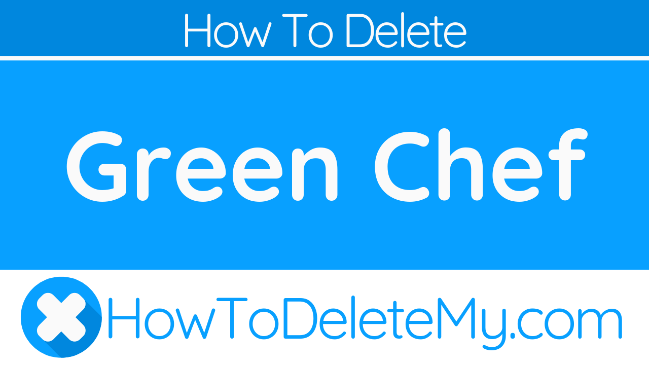 How to Delete or Cancel Green Chef - HowToDeleteMy