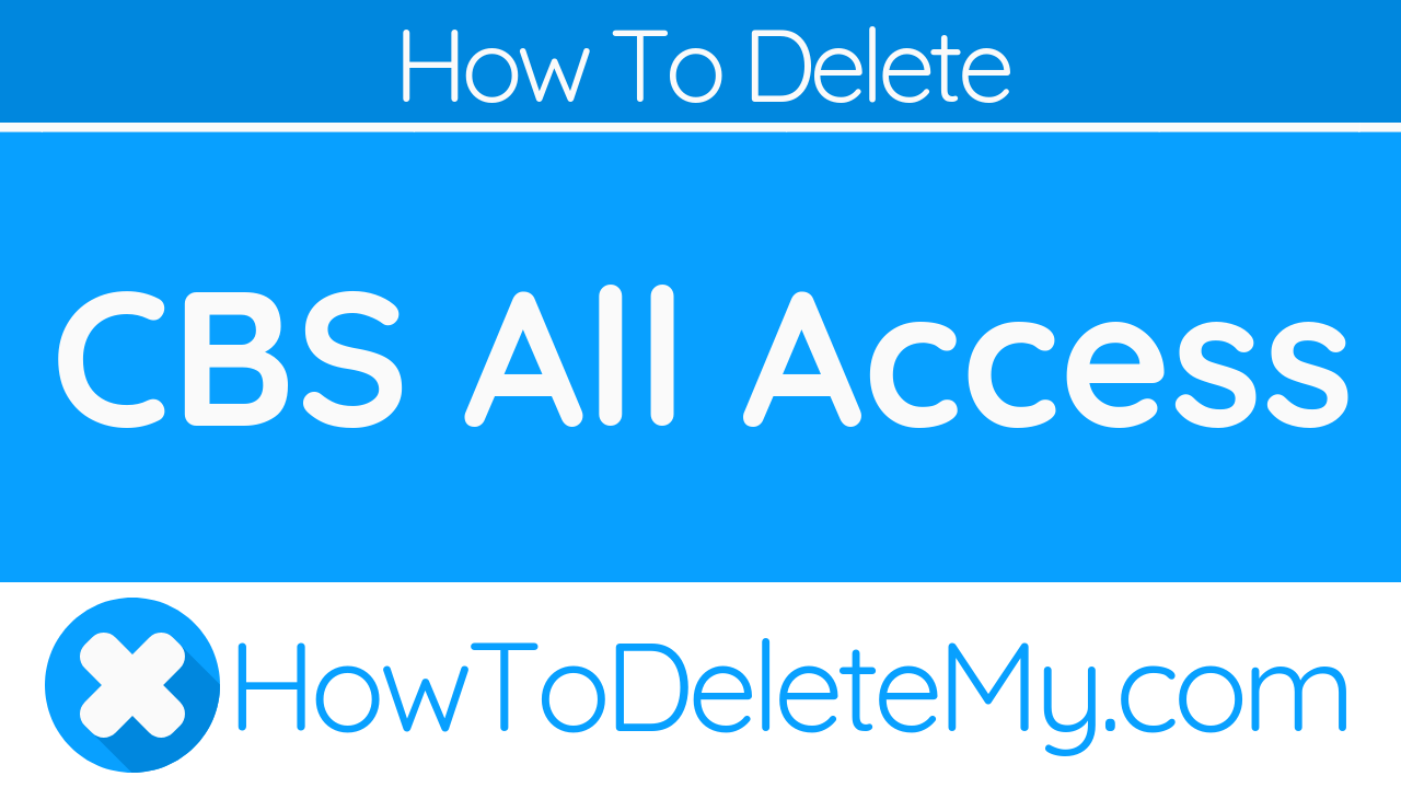 How To Delete or Cancel CBS All Access - HowToDeleteMy