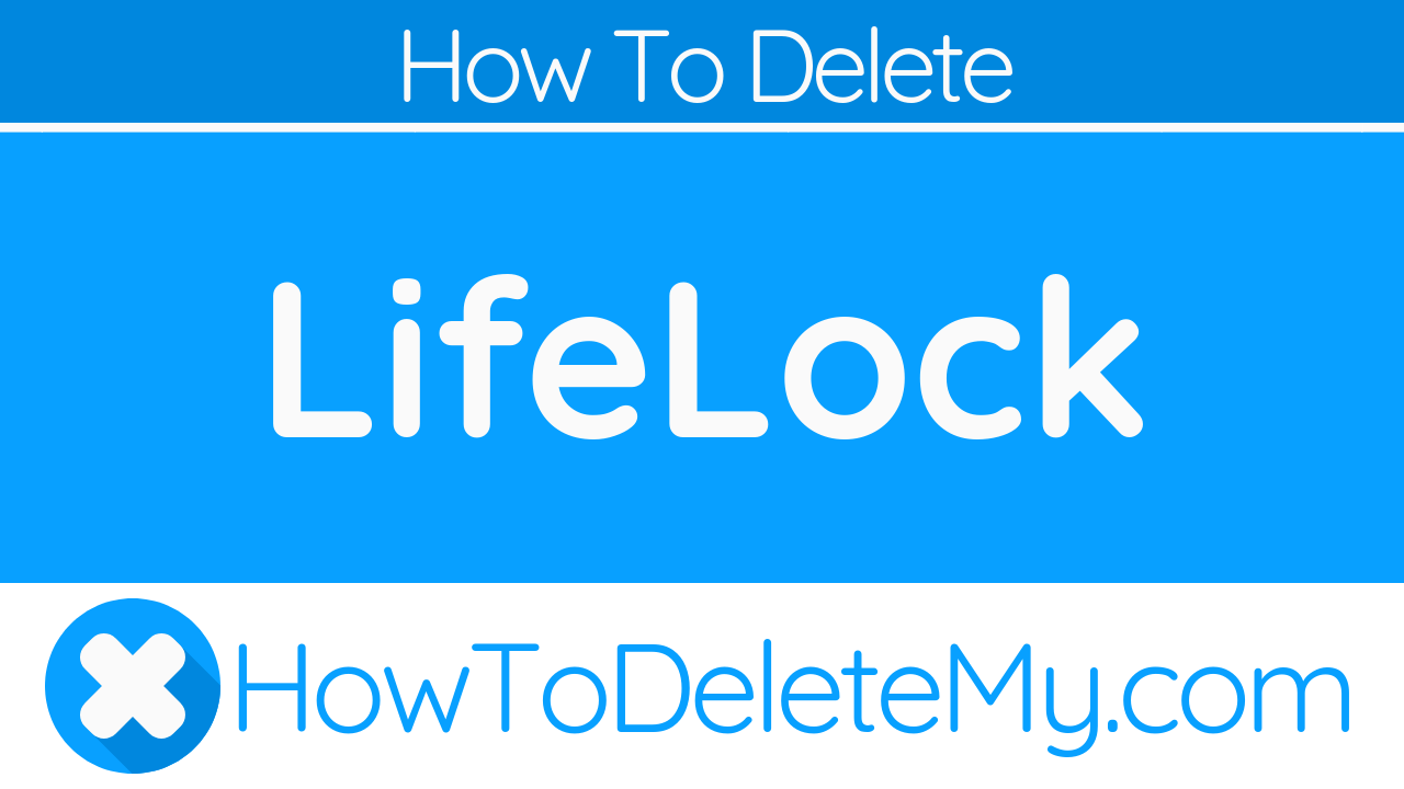 How To Delete or Cancel LifeLock - HowToDeleteMy