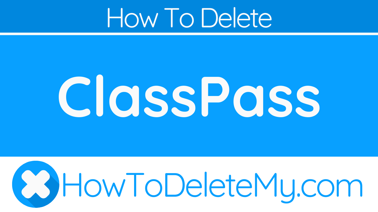 How to Delete or Cancel ClassPass - HowToDeleteMy