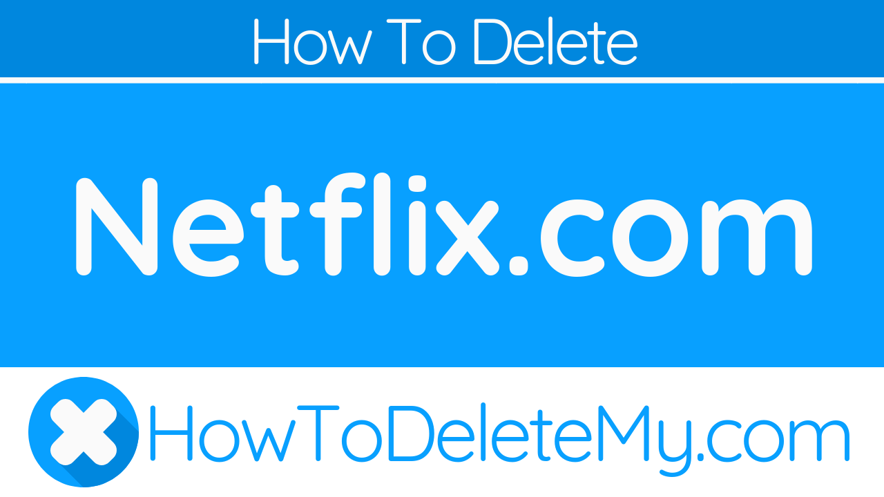 How To Delete Or Cancel Netflix HowToDeleteMy