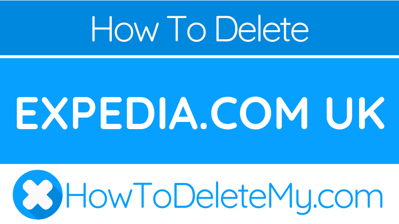 How to Delete or Cancel Expedia.com UK. 