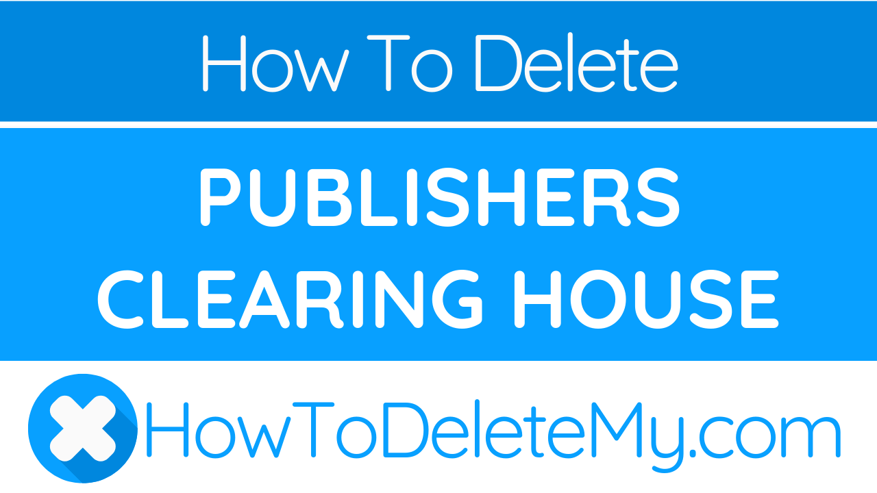 How to delete or cancel Publishers Clearing House - HowToDeleteMy