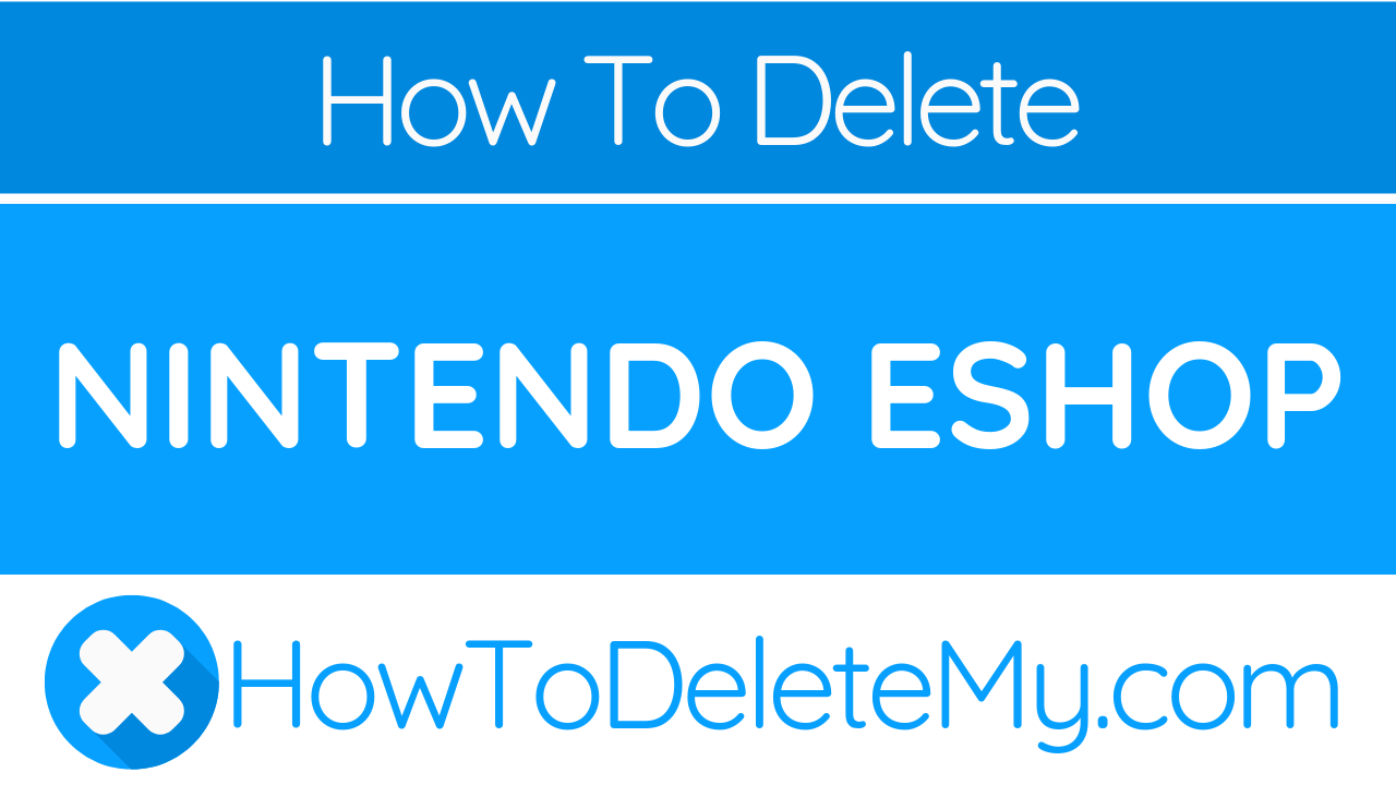 How to delete or cancel Nintendo eShop - HowToDeleteMy