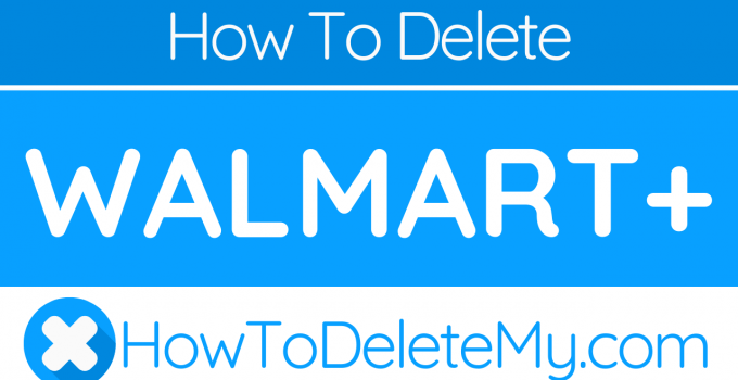 How to delete or cancel Walmart+