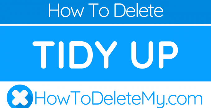 How to delete or cancel Tidy Up