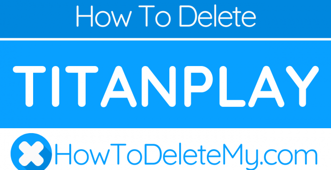 How to delete or cancel Titanplay