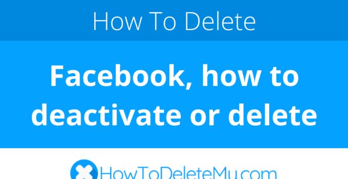 Facebook, how to deactivate or delete