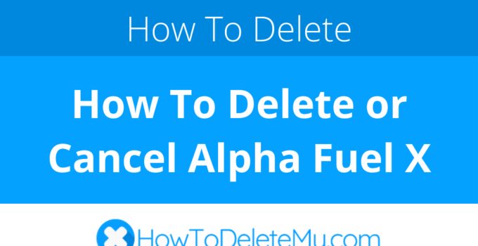 How To Delete or Cancel Alpha Fuel X