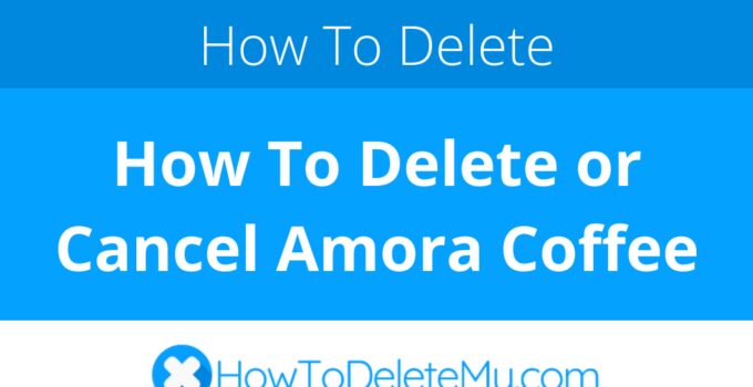 How To Delete or Cancel Amora Coffee