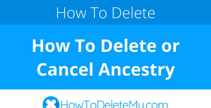 How To Delete or Cancel Ancestry