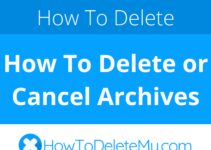 How To Delete or Cancel Archives