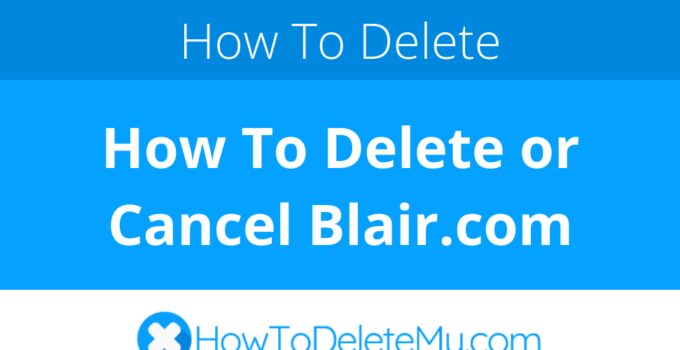How To Delete or Cancel Blair.com