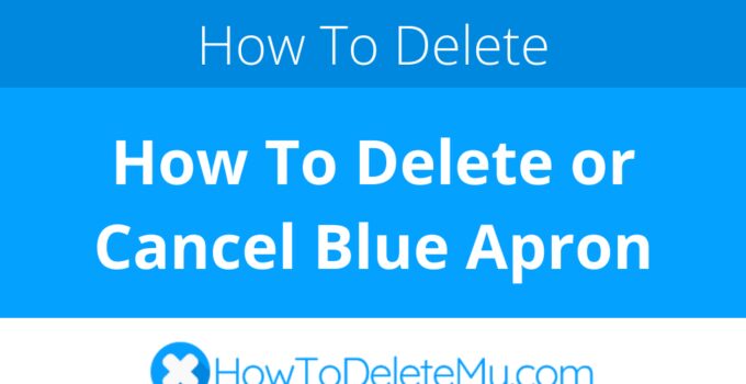 How To Delete or Cancel Blue Apron