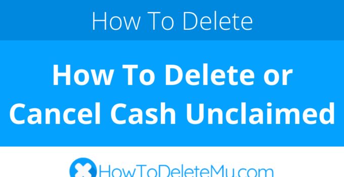 How To Delete or Cancel Cash Unclaimed