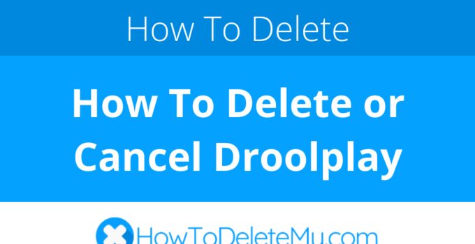 How To Delete or Cancel Droolplay