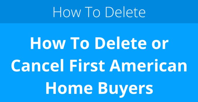 How To Delete or Cancel First American Home Buyers Protection
