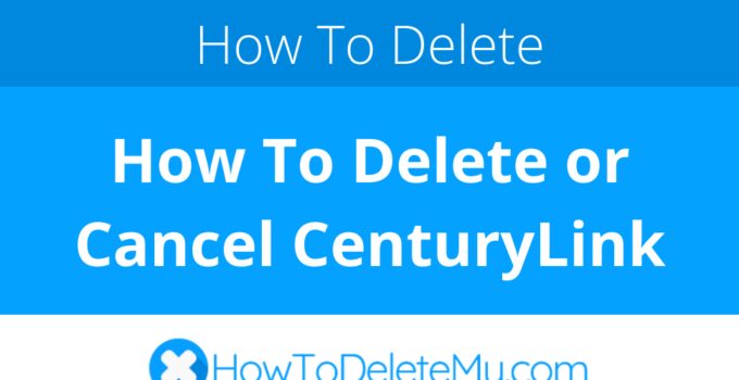 How To Delete or Cancel CenturyLink