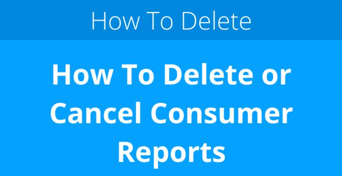 How To Delete or Cancel Consumer Reports