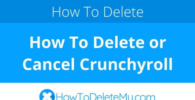 How To Delete or Cancel Crunchyroll