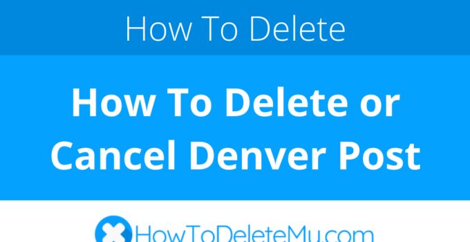 How To Delete or Cancel Denver Post
