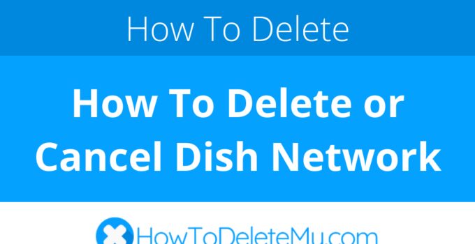 How To Delete or Cancel Dish Network
