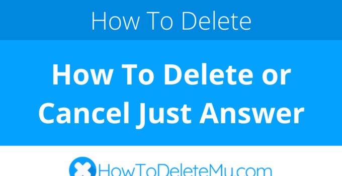 How To Delete or Cancel Just Answer