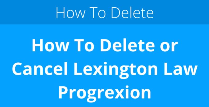 How To Delete or Cancel Lexington Law Progrexion