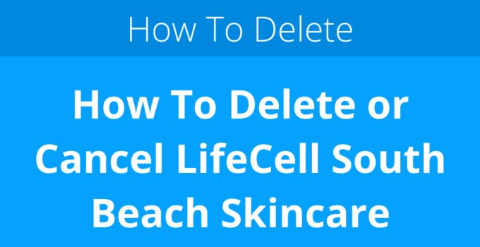 How To Delete or Cancel LifeCell South Beach Skincare