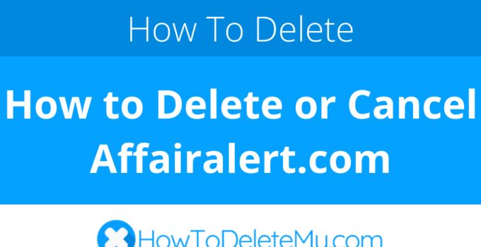 How to Delete or Cancel Affairalert.com