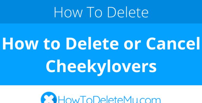 How to Delete or Cancel Cheekylovers