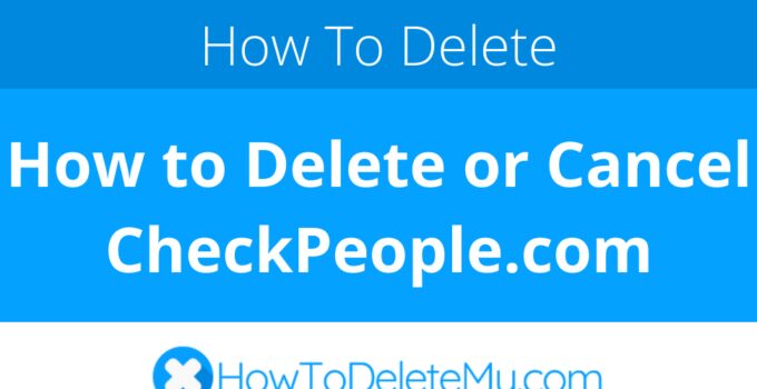 How to Delete or Cancel CheckPeople.com
