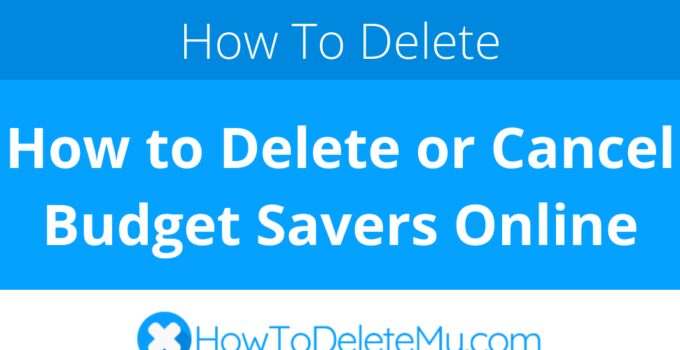 How to Delete or Cancel Budget Savers Online