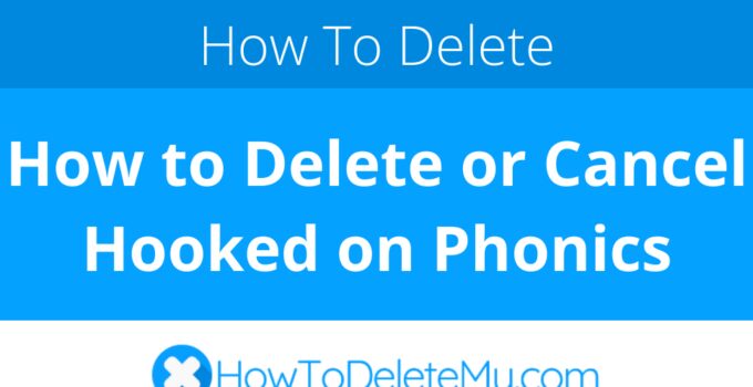 How to Delete or Cancel Hooked on Phonics