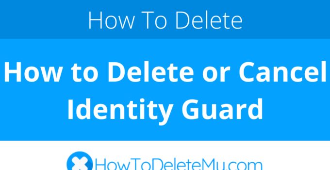 How to Delete or Cancel Identity Guard