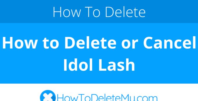 How to Delete or Cancel Idol Lash