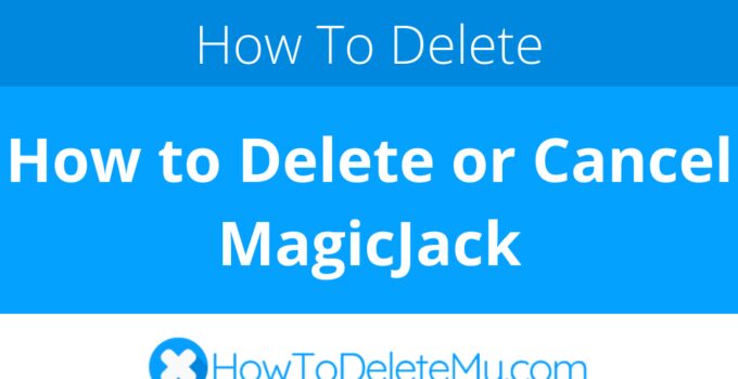 How to Delete or Cancel MagicJack