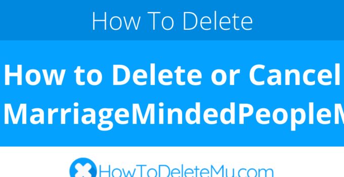 How to Delete or Cancel MarriageMindedPeopleMeet.com
