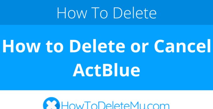 How to Delete or Cancel ActBlue