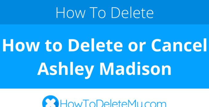 How to Delete or Cancel Ashley Madison