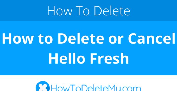 How to Delete or Cancel Hello Fresh