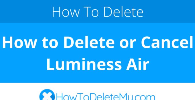 How to Delete or Cancel Luminess Air