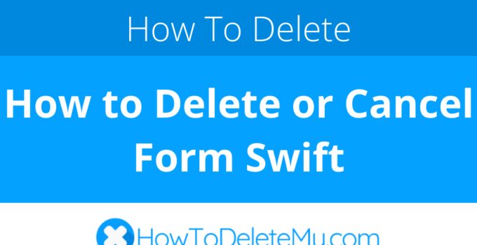 How to Delete or Cancel Form Swift