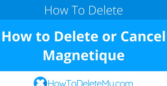 How to Delete or Cancel Magnetique