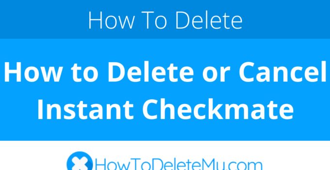 How to Delete or Cancel Instant Checkmate