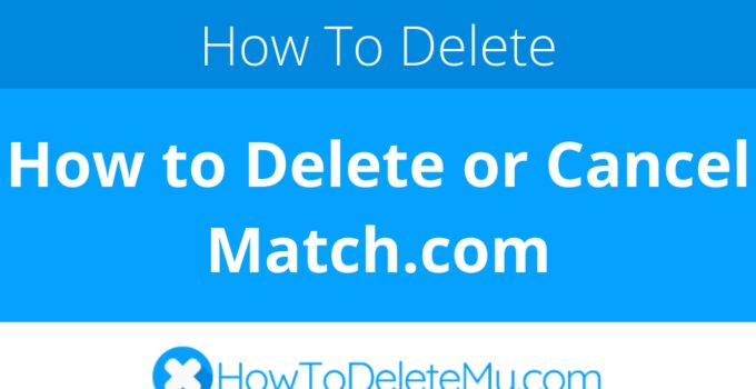How to Delete or Cancel Match.com