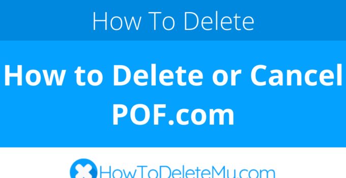 How to Delete or Cancel POF.com