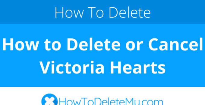 How to Delete or Cancel Victoria Hearts