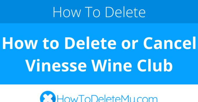 How to Delete or Cancel Vinesse Wine Club