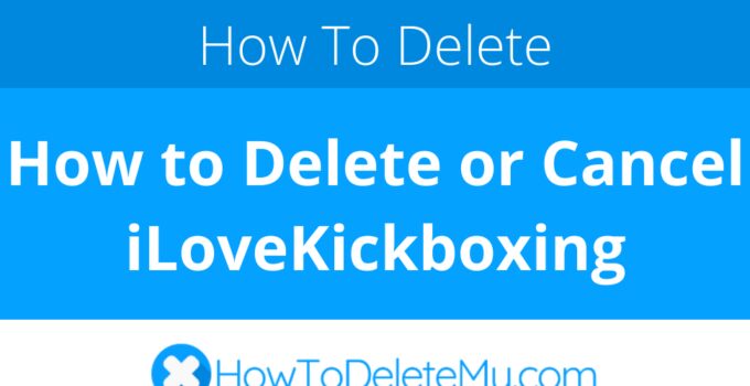 How to Delete or Cancel iLoveKickboxing